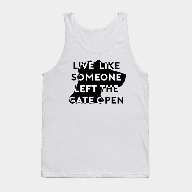 Live Like Someone Left The Gate Open Tank Top by Woozy Swag